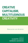 Creative Capitalism, Multitudinous Creativity : Radicalities and Alterities - eBook