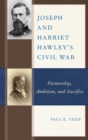 Joseph and Harriet Hawley's Civil War : Partnership, Ambition, and Sacrifice - eBook