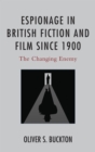 Espionage in British Fiction and Film since 1900 : The Changing Enemy - eBook