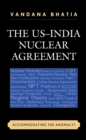 The US-India Nuclear Agreement : Accommodating the Anomaly? - eBook