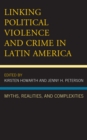 Linking Political Violence and Crime in Latin America : Myths, Realities, and Complexities - eBook