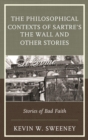 Philosophical Contexts of Sartre's The Wall and Other Stories : Stories of Bad Faith - eBook