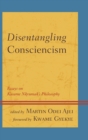 Disentangling Consciencism : Essays on Kwame Nkrumah's Philosophy - eBook