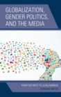 Globalization, Gender Politics, and the Media : From the West to Latin America - eBook