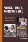 Politics, Poverty, and Microfinance : How Governments Get in the Way of Helping the Poor - eBook