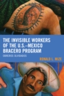 Invisible Workers of the U.S.-Mexico Bracero Program : Obreros Olvidados - eBook
