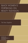 Black Women's Portrayals on Reality Television : The New Sapphire - eBook