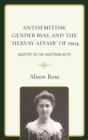 Antisemitism, Gender Bias, and the "Hervay Affair" of 1904 : Bigotry in the Austrian Alps - eBook