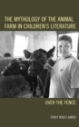 The Mythology of the Animal Farm in Children's Literature : Over the Fence - eBook