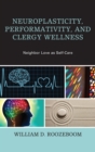 Neuroplasticity, Performativity, and Clergy Wellness : Neighbor Love as Self-Care - eBook