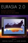 Eurasia 2.0 : Russian Geopolitics in the Age of New Media - eBook