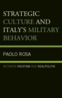 Strategic Culture and Italy's Military Behavior : Between Pacifism and Realpolitik - eBook