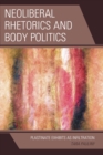 Neoliberal Rhetorics and Body Politics : Plastinate Exhibits as Infiltration - eBook