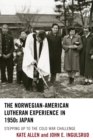 The Norwegian-American Lutheran Experience in 1950s Japan : Stepping up to the Cold War Challenge - eBook