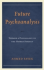 Future Psychoanalysis : Toward a Psychology of the Human Subject - eBook