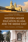 Western Higher Education in Asia and the Middle East : Politics, Economics, and Pedagogy - eBook