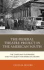 The Federal Theatre Project in the American South : The Carolina Playmakers and the Quest for American Drama - eBook