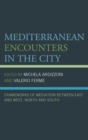 Mediterranean Encounters in the City : Frameworks of Mediation Between East and West, North and South - eBook