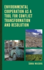 Environmental Cooperation as a Tool for Conflict Transformation and Resolution - eBook