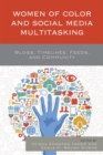 Women of Color and Social Media Multitasking : Blogs, Timelines, Feeds, and Community - eBook