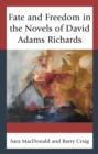 Fate and Freedom in the Novels of David Adams Richards - eBook