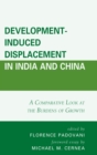 Development-Induced Displacement in India and China : A Comparative Look at the Burdens of Growth - eBook