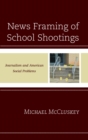 News Framing of School Shootings : Journalism and American Social Problems - eBook