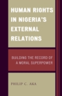 Human Rights in Nigeria's External Relations : Building the Record of a Moral Superpower - eBook