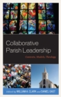 Collaborative Parish Leadership : Contexts, Models, Theology - eBook