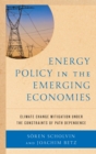 Energy Policy in the Emerging Economies : Climate Change Mitigation under the Constraints of Path Dependence - eBook