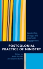 Postcolonial Practice of Ministry : Leadership, Liturgy, and Interfaith Engagement - eBook