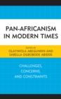 Pan-Africanism in Modern Times : Challenges, Concerns, and Constraints - eBook