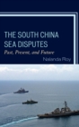 The South China Sea Disputes : Past, Present, and Future - eBook