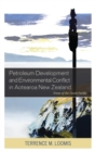 Petroleum Development and Environmental Conflict in Aotearoa New Zealand : Texas of the South Pacific - eBook