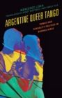 Argentine Queer Tango : Dance and Sexuality Politics in Buenos Aires - Book