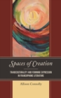 Spaces of Creation : Transculturality and Feminine Expression in Francophone Literature - Book