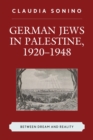German Jews in Palestine, 1920-1948 : Between Dream and Reality - eBook