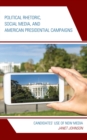 Political Rhetoric, Social Media, and American Presidential Campaigns : Candidates' Use of New Media - eBook