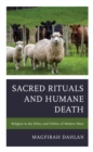 Sacred Rituals and Humane Death : Religion in the Ethics and Politics of Modern Meat - eBook
