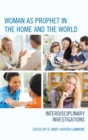Woman as Prophet in the Home and the World : Interdisciplinary Investigations - eBook