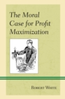 Moral Case for Profit Maximization - eBook