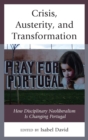 Crisis, Austerity, and Transformation : How Disciplinary Neoliberalism Is Changing Portugal - eBook