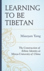Learning to Be Tibetan : The Construction of Ethnic Identity at Minzu University of China - eBook