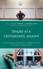 Tenure at a Crossroads, Again? : An Examination of the Devolution of Higher Education in the Age of Corporatization - eBook