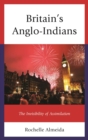 Britain's Anglo-Indians : The Invisibility of Assimilation - eBook