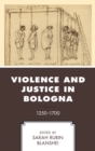Violence and Justice in Bologna : 1250-1700 - eBook