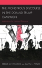 The Monstrous Discourse in the Donald Trump Campaign : Implications for National Discourse - eBook