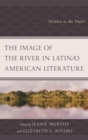 The Image of the River in Latin/o American Literature : Written in the Water - eBook