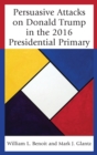 Persuasive Attacks on Donald Trump in the 2016 Presidential Primary - Book
