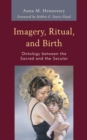 Imagery, Ritual, and Birth : Ontology between the Sacred and the Secular - eBook